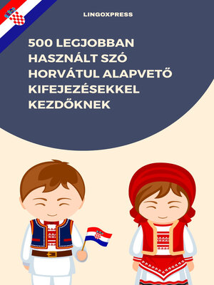 cover image of 500 Legjobban Használt Szó Horvátul Alapvető Kifejezésekkel Kezdőknek